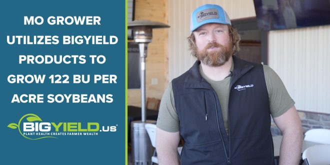 MO Grower Utilizes BigYieldProducts to Grow 122 bu. / Acre Soybeans
